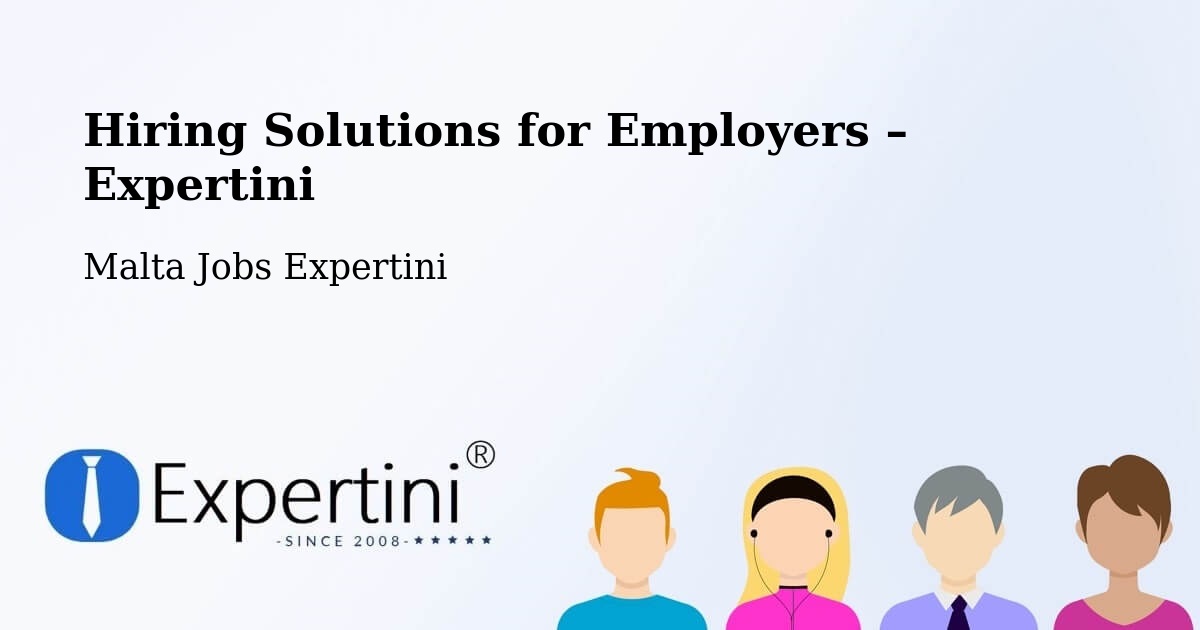 Hiring Solutions for Employers in Xagħra - Xagħra, Malta Jobs Expertini
